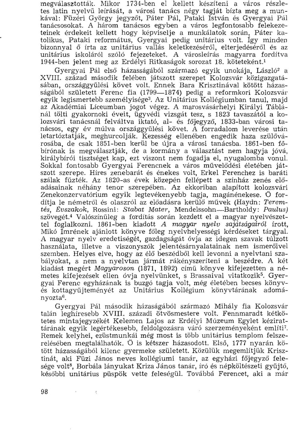 tanácsosokat. A három tanácsos egyben a város legfontosabb felekezeteinek érdekeit kellett hogy képviselje a munkálatok során, Páter katolikus, Pataki református, Gyergyai pedig unitárius volt.
