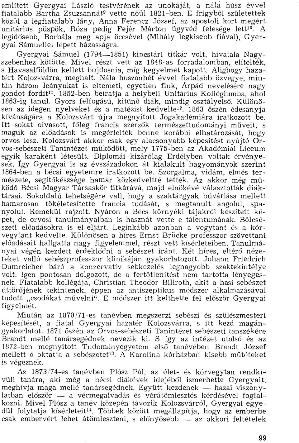 A legidősebb, Borbála meg apja öccsével (Mihály legkisebb fiával), Gyergyai Sámuellel lépett házasságra. Gyergyai Sámuel (1794 1851) kincstári titkár volt, hivatala Nagyszebenhez kötötte.