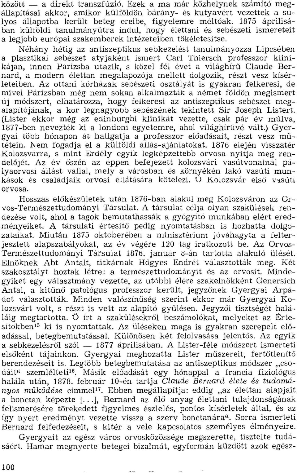 Néhány hétig az antiszeptikus sebkezelést tanulmányozza Lipcsében a plasztikai sebeszet atyjaként ismert Carl Thiersch professzor klinikáján, innen Párizsba utazik, s közel fél évet a világhírű