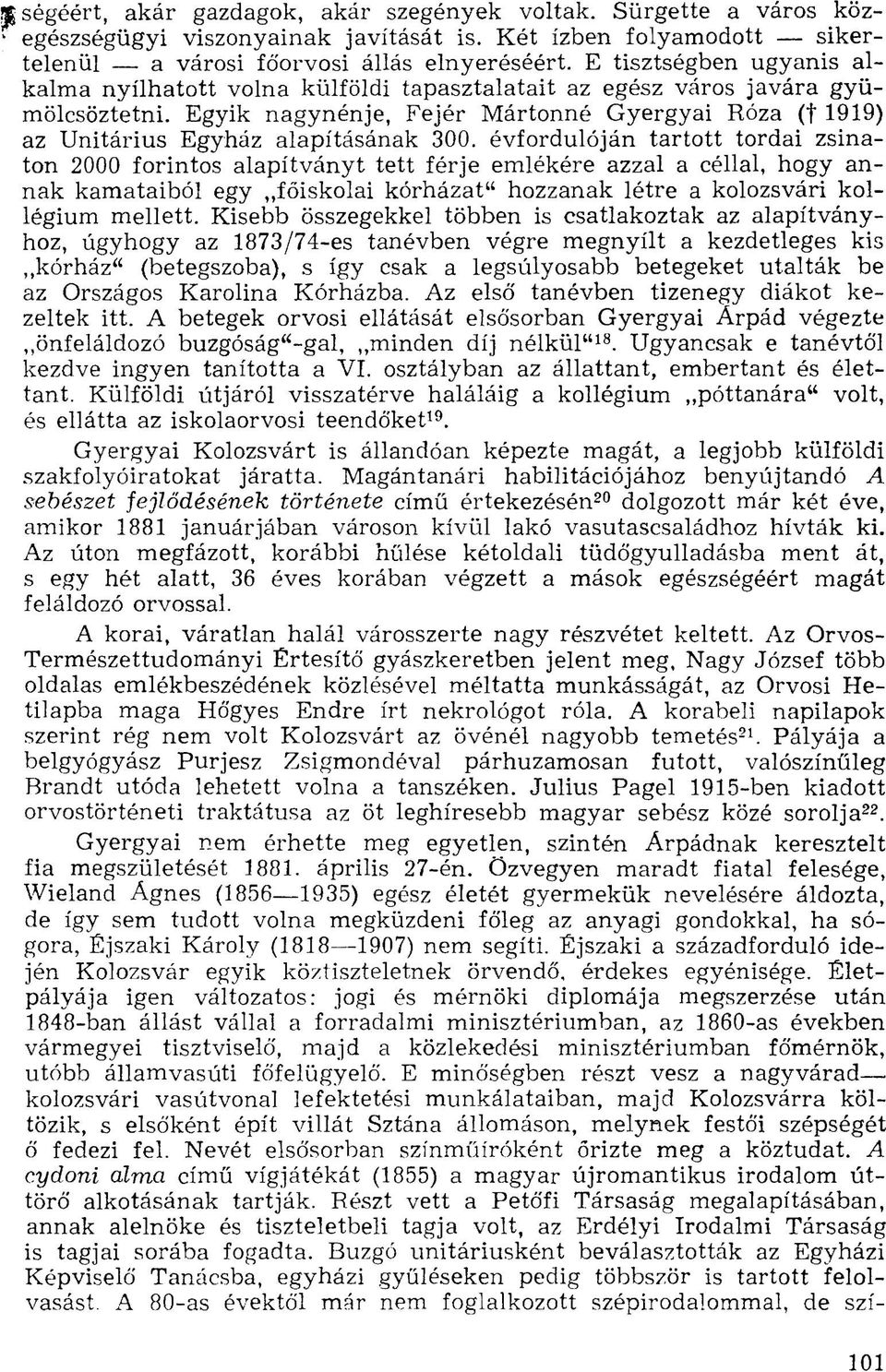Egyik nagynénje, Fejér Mártonné Gyergyai Róza (t 1919) az Unitárius Egyház alapításának 300.