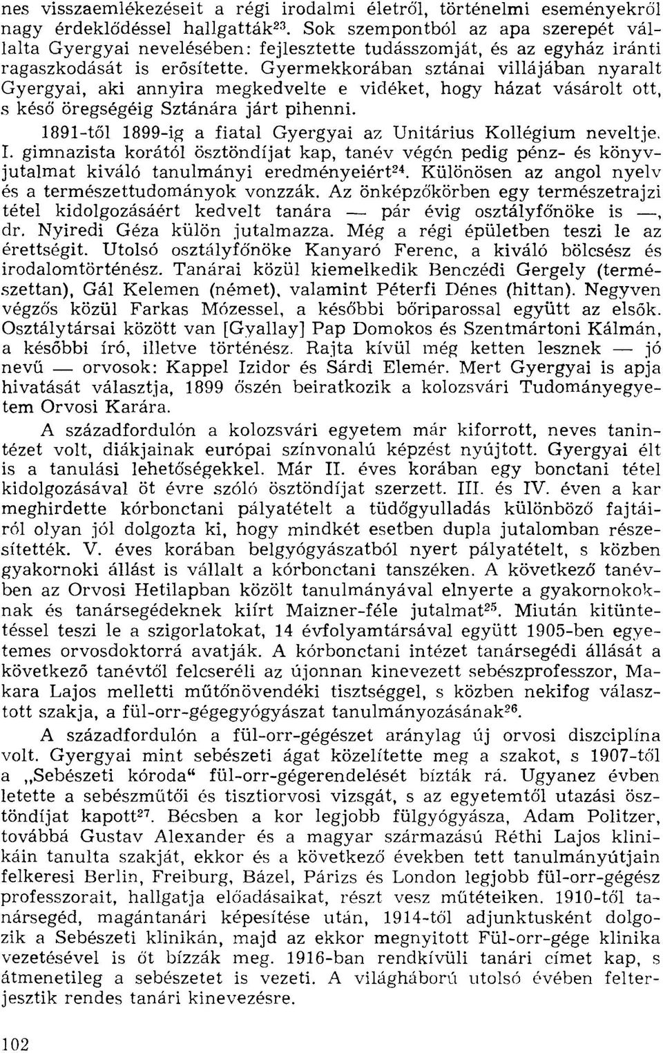 Gyermekkorában sztánai villájában nyaralt Gyergyai, aki annyira megkedvelte e vidéket, hogy házat vásárolt ott, s késő öregségéig Sztánára járt pihenni.