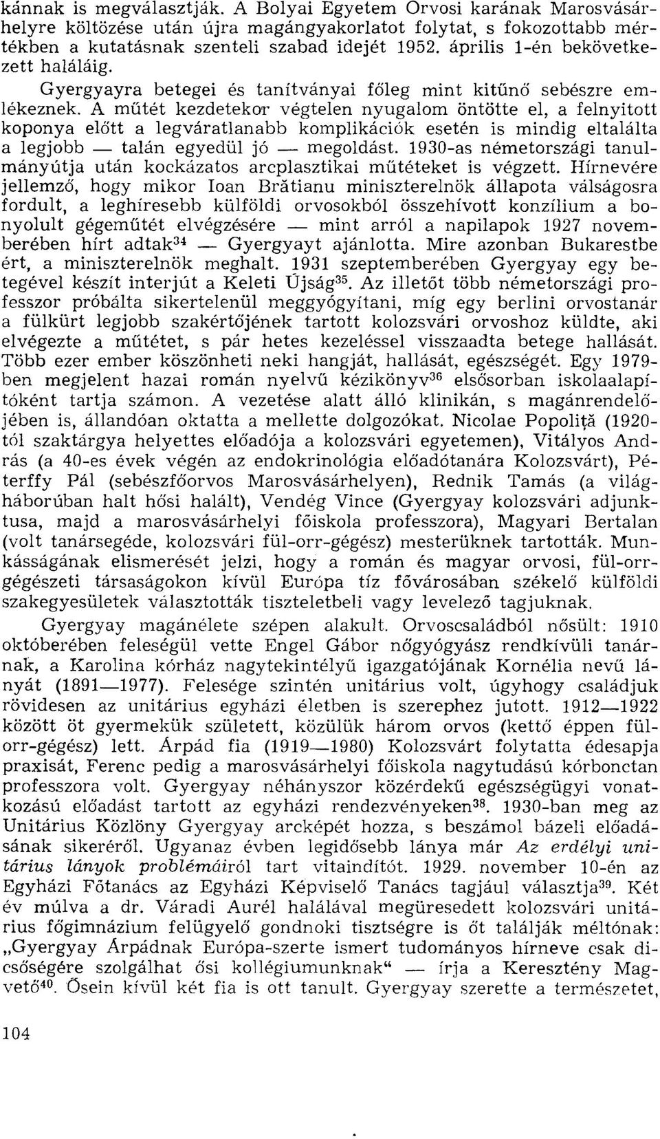 A műtét kezdetekor végtelen nyugalom öntötte el, a felnyitott koponya előtt a legváratlanabb komplikációk esetén is mindig eltalálta a legjobb talán egyedül jó megoldást.