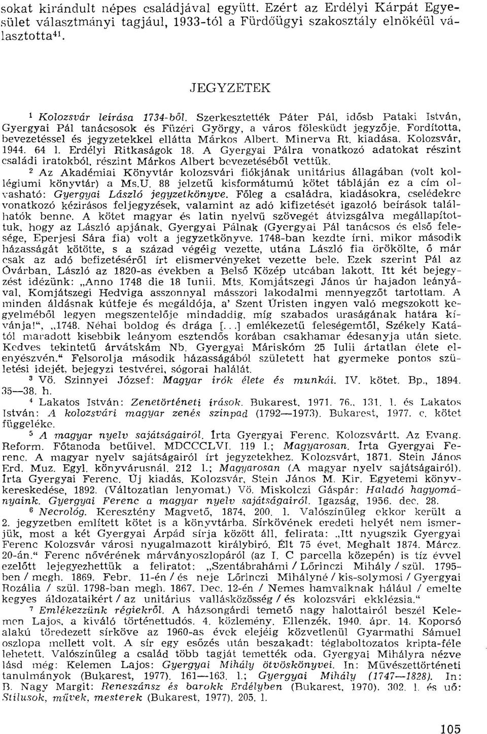 kiadása. Kolozsvár, 1944. 64 1. Erdélyi Ritkaságok 18. A Gyergyai Pálra vonatkozó adatokat részint családi iratokból, részint Márkos Albert bevezetéséből vettük.