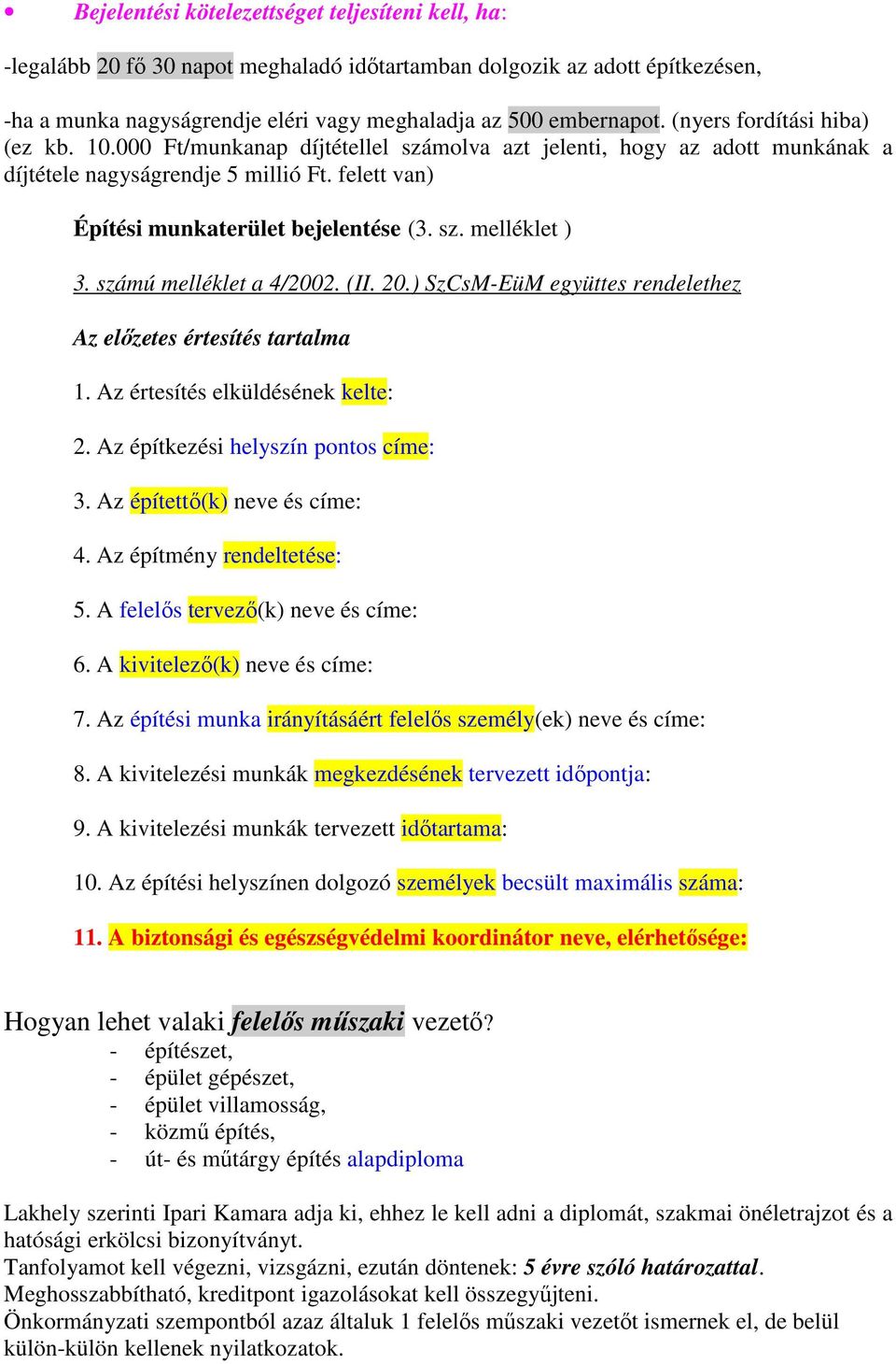 számú melléklet a 4/2002. (II. 20.) SzCsM-EüM együttes rendelethez Az elızetes értesítés tartalma 1. Az értesítés elküldésének kelte: 2. Az építkezési helyszín pontos címe: 3.