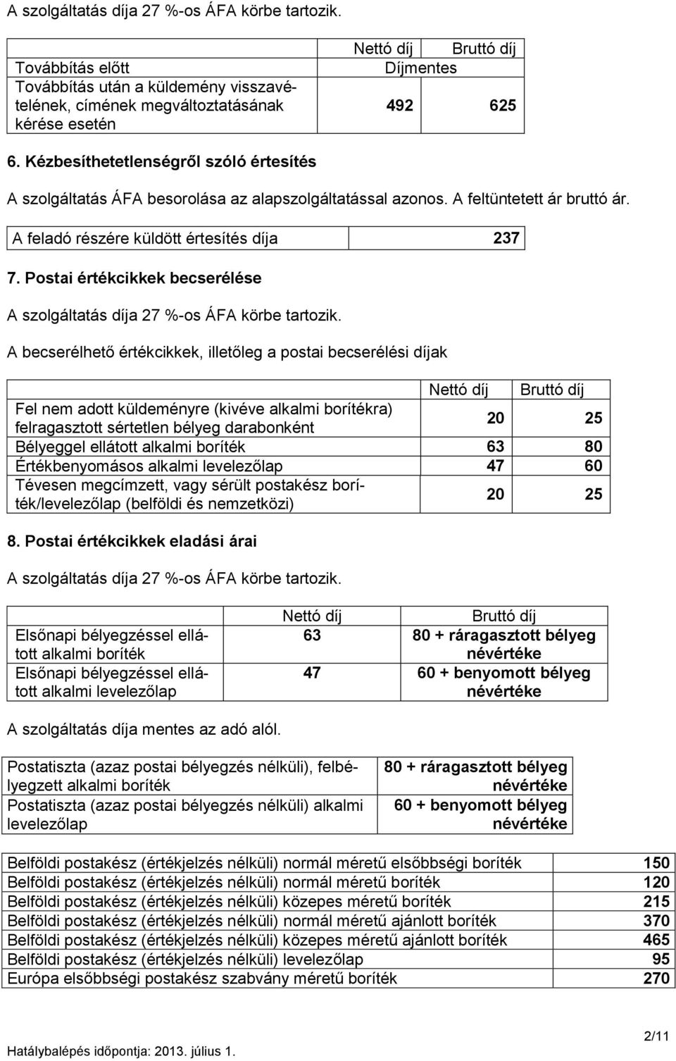 Postai értékcikkek becserélése A szolgáltatás díja 27 %-os ÁFA körbe tartozik.