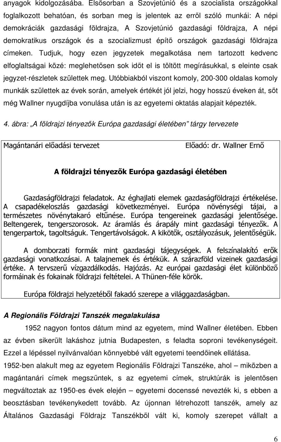 földrajza, A népi demokratikus országok és a szocializmust építı országok gazdasági földrajza címeken.