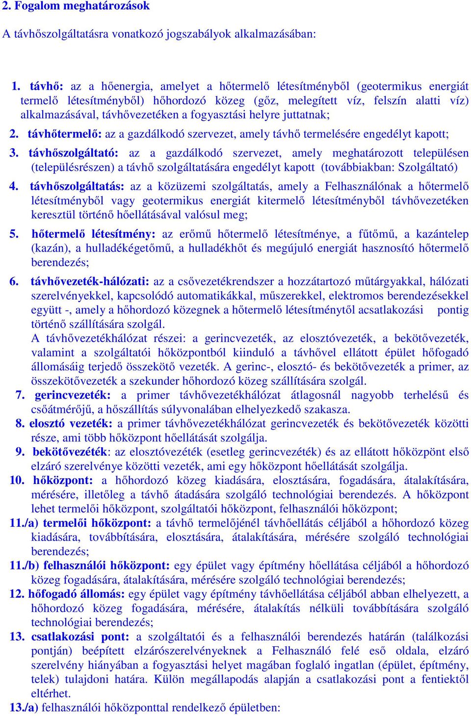 fogyasztási helyre juttatnak; 2. távhőtermelő: az a gazdálkodó szervezet, amely távhő termelésére engedélyt kapott; 3.