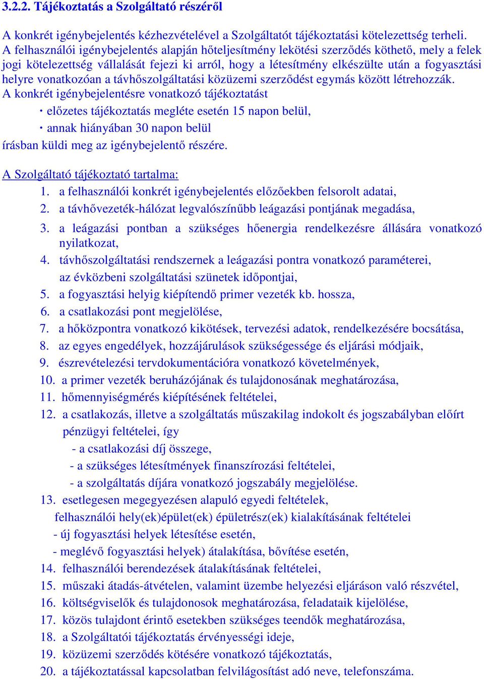 vonatkozóan a távhőszolgáltatási közüzemi szerződést egymás között létrehozzák.