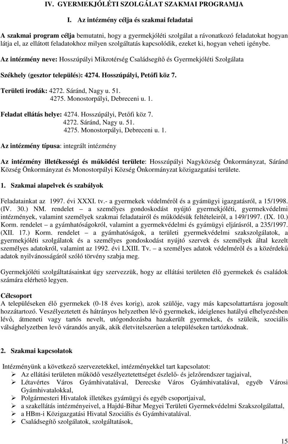 kapcsolódik, ezeket ki, hogyan veheti igénybe. Az intézmény neve: Hosszúpályi Mikrotérség Családsegítő és Gyermekjóléti Szolgálata Székhely (gesztor település): 4274. Hosszúpályi, Petőfi köz 7.