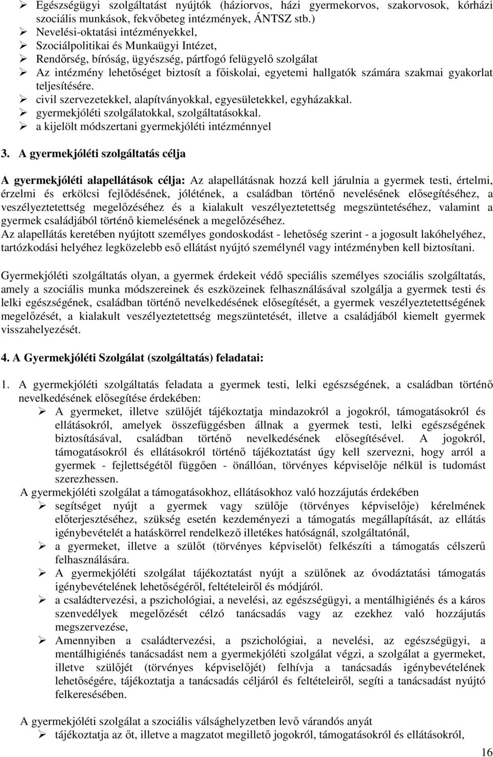 hallgatók számára szakmai gyakorlat teljesítésére. civil szervezetekkel, alapítványokkal, egyesületekkel, egyházakkal. gyermekjóléti szolgálatokkal, szolgáltatásokkal.