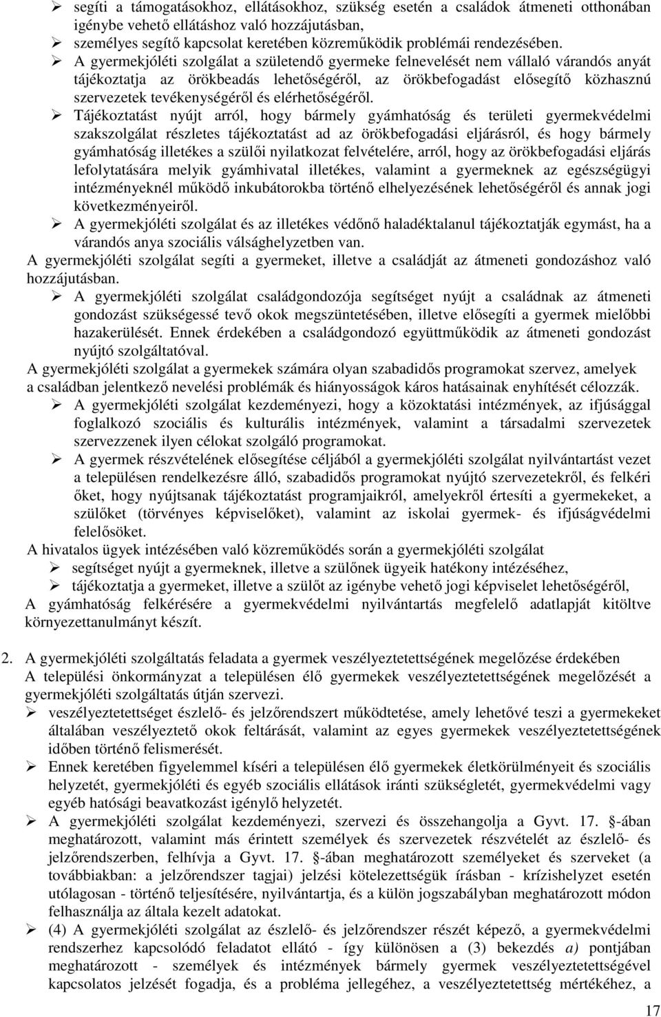 A gyermekjóléti szolgálat a születendő gyermeke felnevelését nem vállaló várandós anyát tájékoztatja az örökbeadás lehetőségéről, az örökbefogadást elősegítő közhasznú szervezetek tevékenységéről és