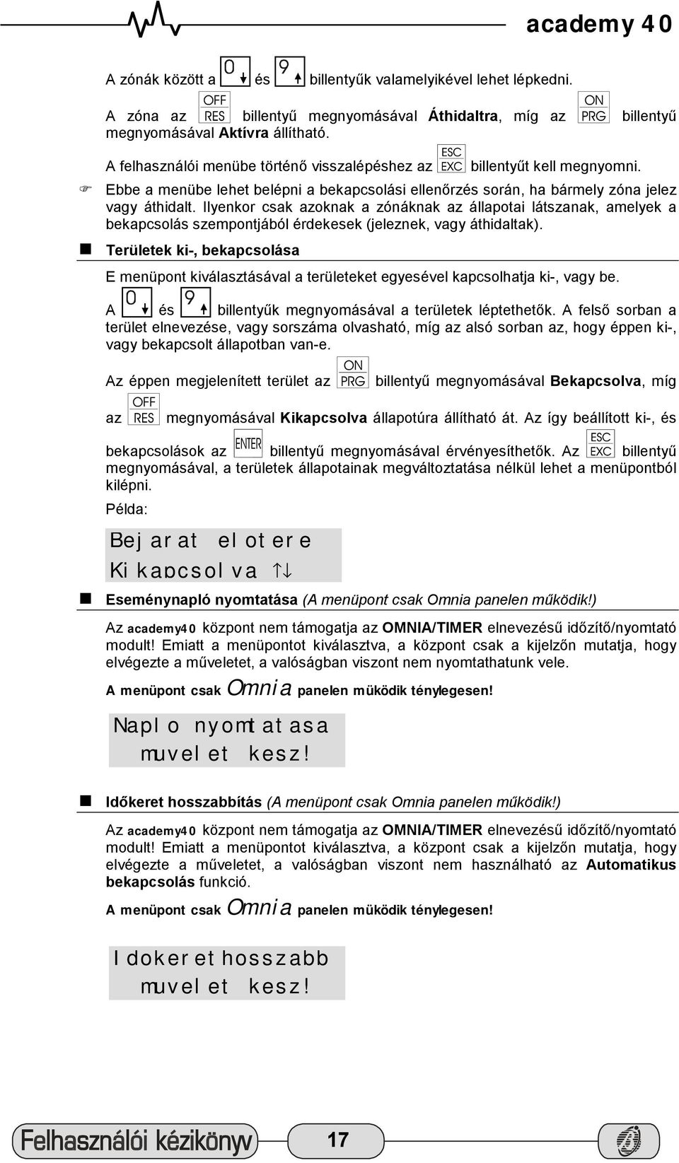 Ilyenkor csak azoknak a zónáknak az állapotai látszanak, amelyek a bekapcsolás szempontjából érdekesek (jeleznek, vagy áthidaltak).