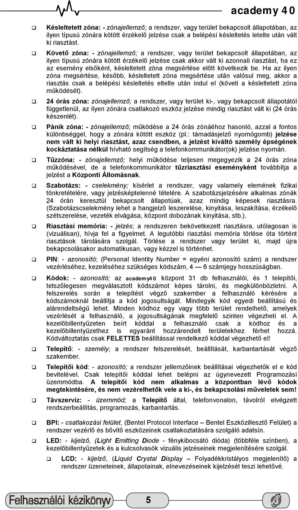 késleltetett zóna megsértése előtt következik be.