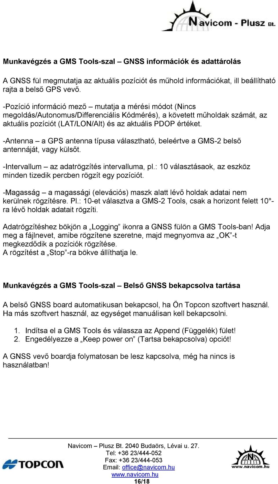 -Antenna a GPS antenna típusa választható, beleértve a GMS-2 belső antennáját, vagy külsőt. -Intervallum az adatrögzítés intervalluma, pl.