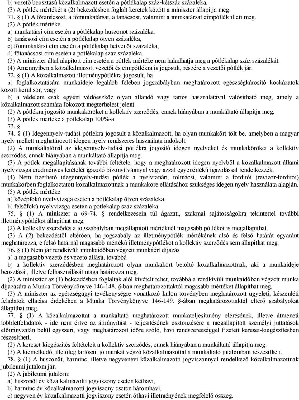 (2) A pótlék mértéke a) munkatársi cím esetén a pótlékalap huszonöt százaléka, b) tanácsosi cím esetén a pótlékalap ötven százaléka, c)főmunkatársi cím esetén a pótlékalap hetvenöt százaléka,