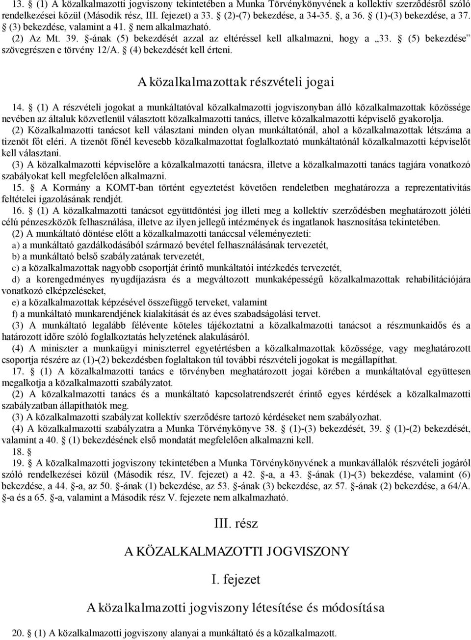 (4) bekezdését kell érteni. A közalkalmazottak részvételi jogai 14.