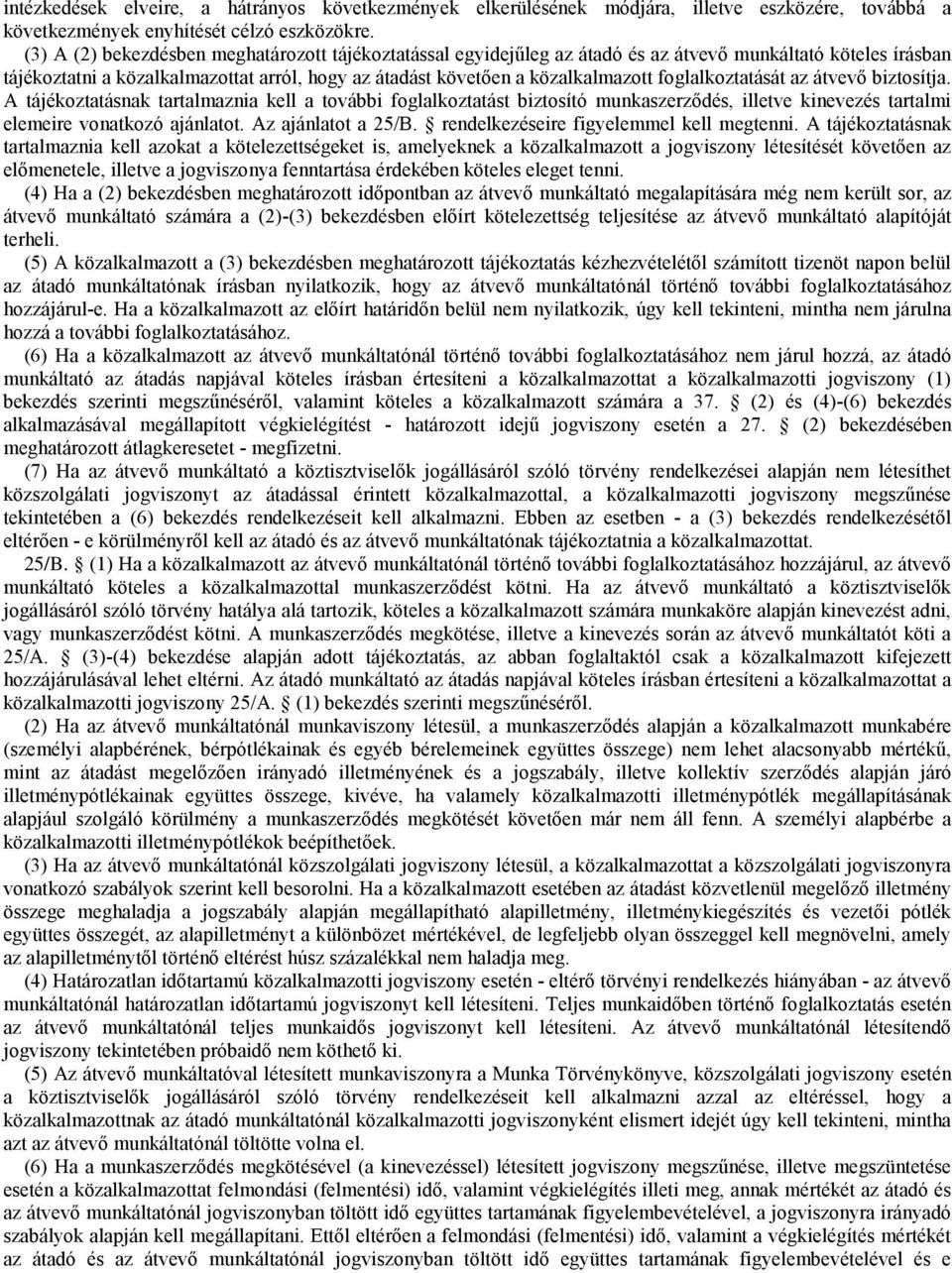 foglalkoztatását az átvevő biztosítja. A tájékoztatásnak tartalmaznia kel a további foglalkoztatást biztosító munkaszerződés, iletve kinevezés tartalmi elemeire vonatkozó ajánlatot.