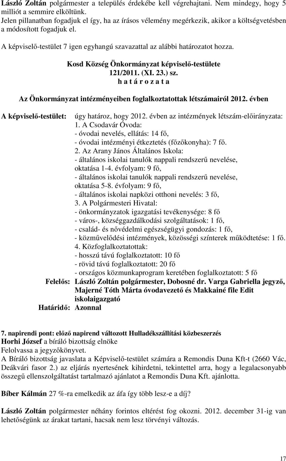 Kosd Község Önkormányzat képviselő-testülete 121/2011. (XI. 23.) sz. h a t á r o z a t a Az Önkormányzat intézményeiben foglalkoztatottak létszámairól 2012.