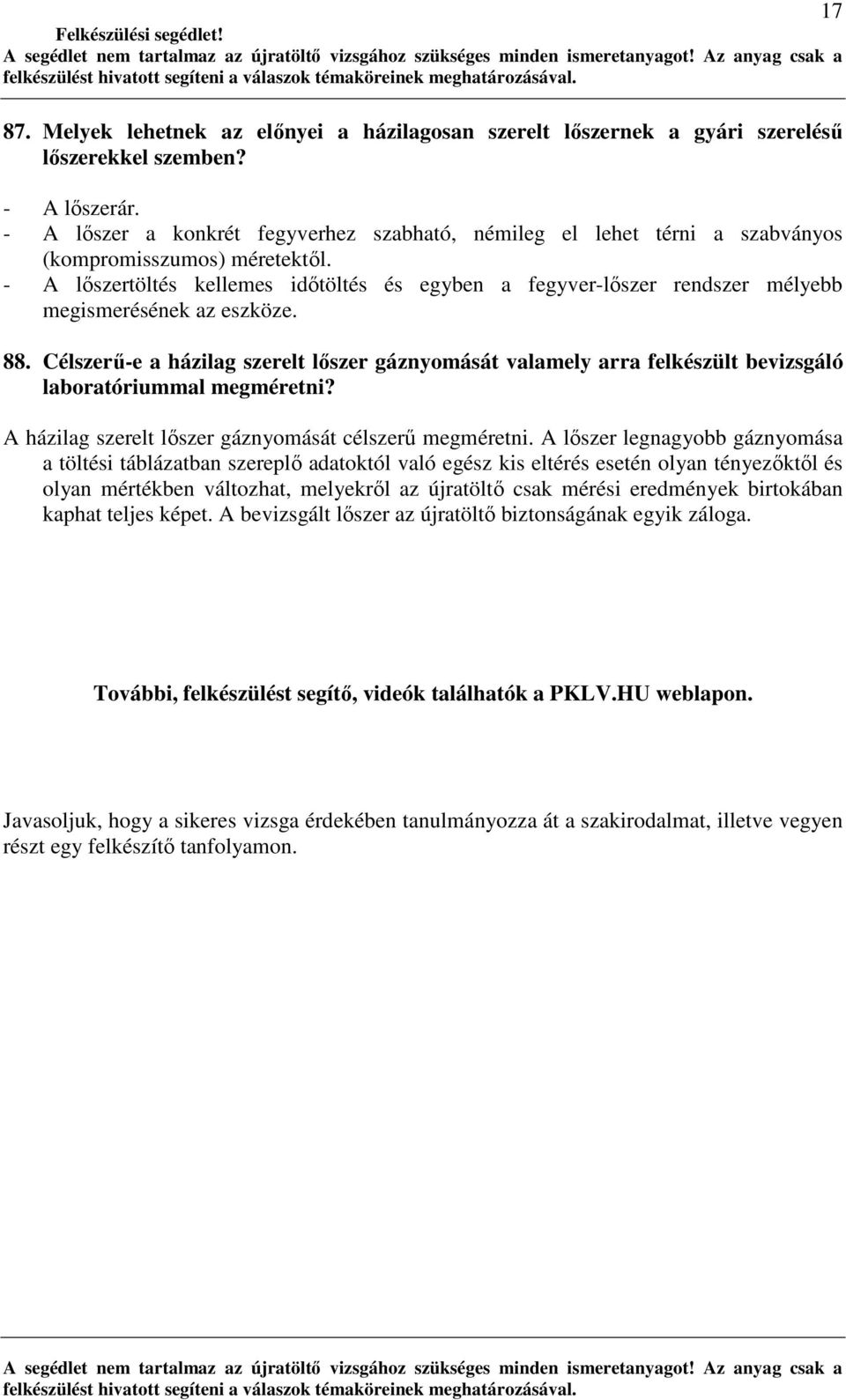 - A lıszertöltés kellemes idıtöltés és egyben a fegyver-lıszer rendszer mélyebb megismerésének az eszköze. 88.