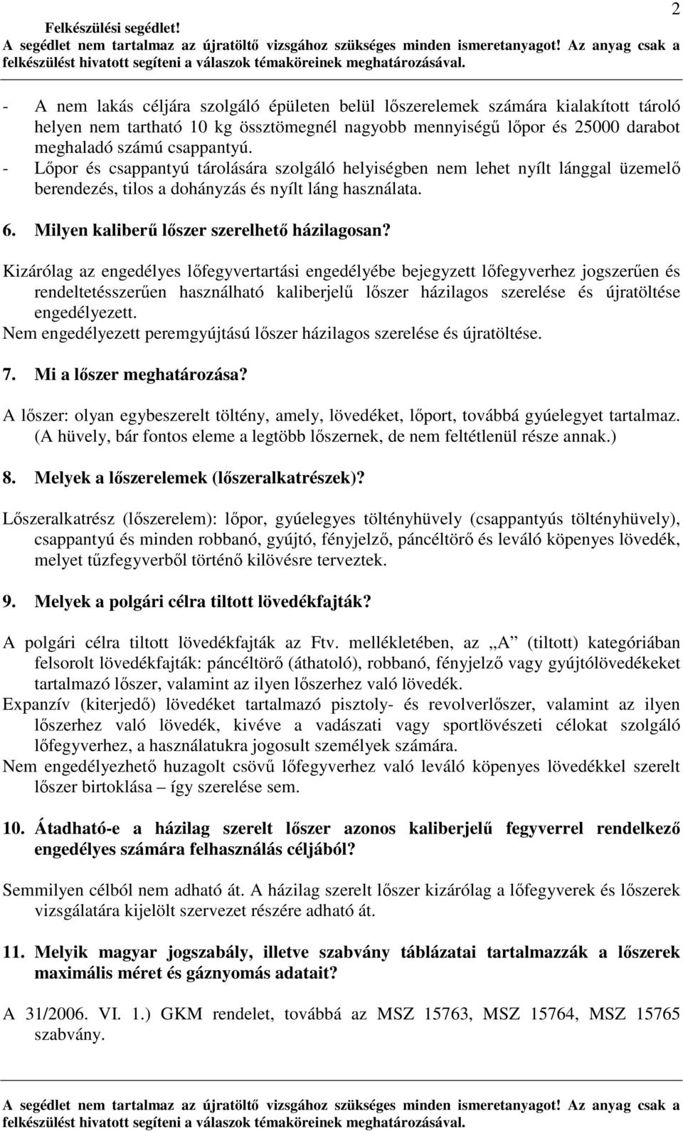 Kizárólag az engedélyes lıfegyvertartási engedélyébe bejegyzett lıfegyverhez jogszerően és rendeltetésszerően használható kaliberjelő lıszer házilagos szerelése és újratöltése engedélyezett.