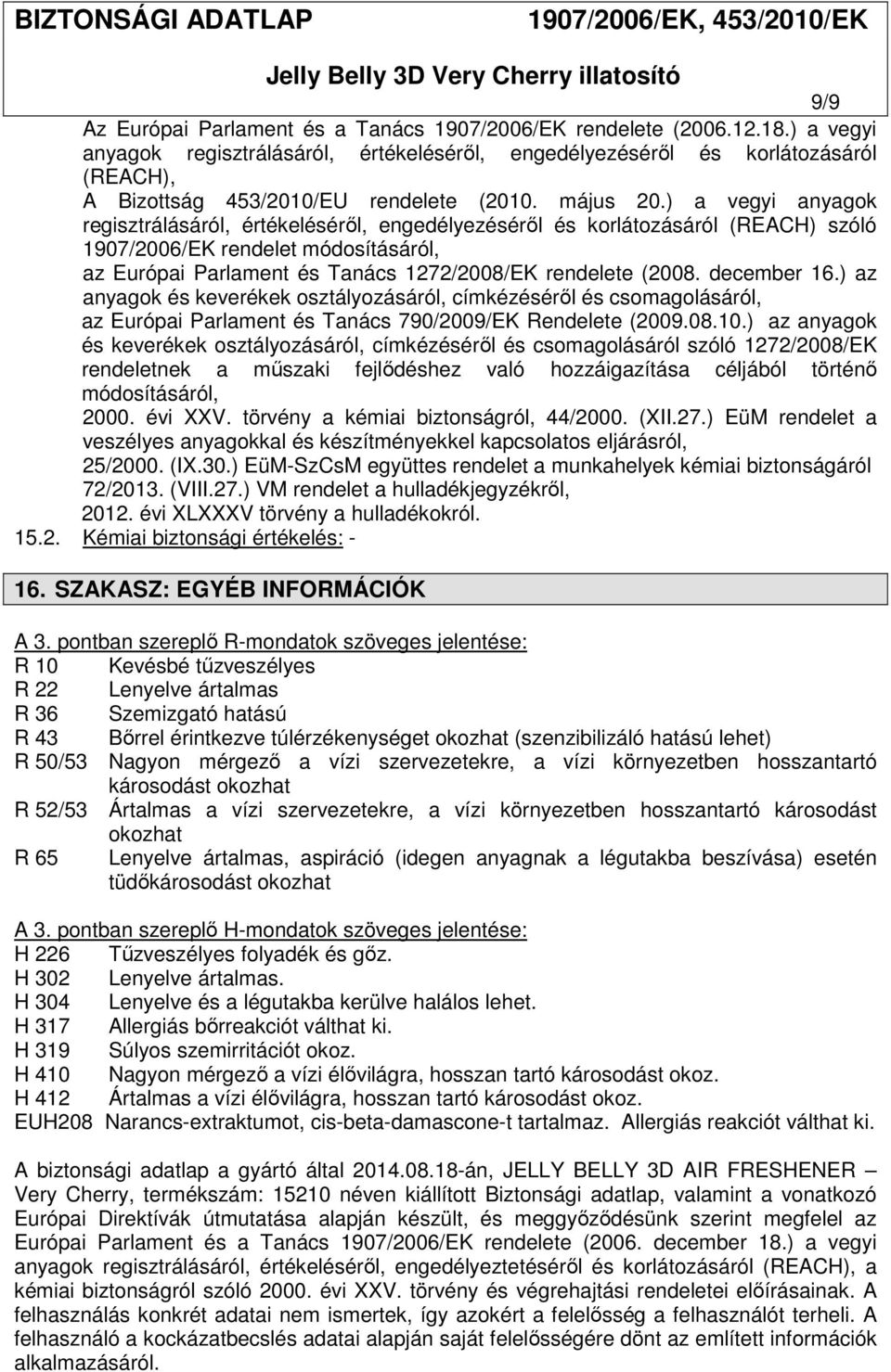 ) a vegyi anyagok regisztrálásáról, értékeléséről, engedélyezéséről és korlátozásáról (REACH) szóló 1907/2006/EK rendelet módosításáról, az Európai Parlament és Tanács 1272/2008/EK rendelete (2008.