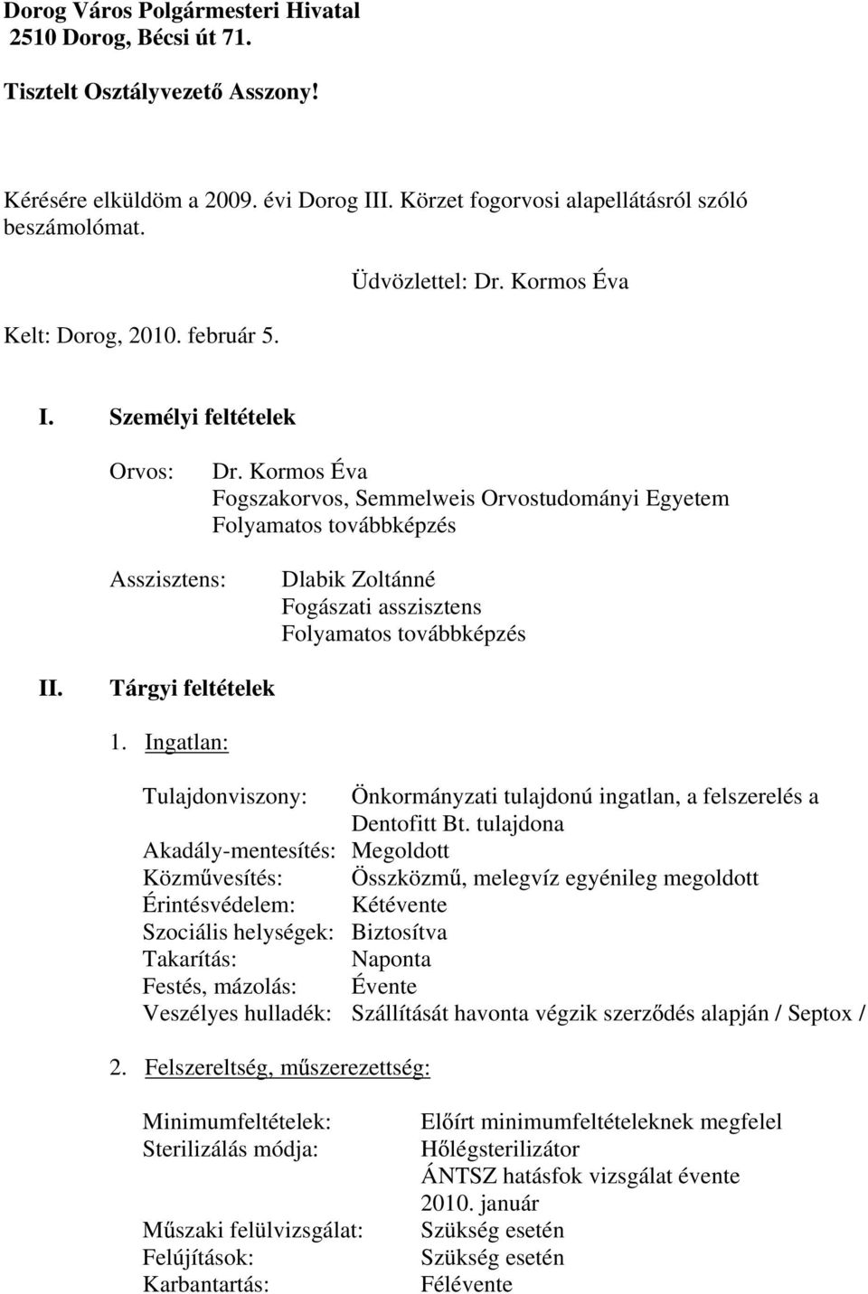 Kormos Éva Fogszakorvos, Semmelweis Orvostudományi Egyetem Folyamatos továbbképzés Asszisztens: Dlabik Zoltánné Fogászati asszisztens Folyamatos továbbképzés II. Tárgyi feltételek 1.