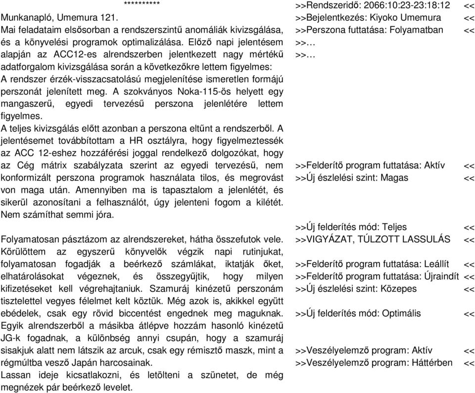 ismeretlen formájú perszonát jelenített meg. A szokványos Noka-115-ös helyett egy mangaszerű, egyedi tervezésű perszona jelenlétére lettem figyelmes.