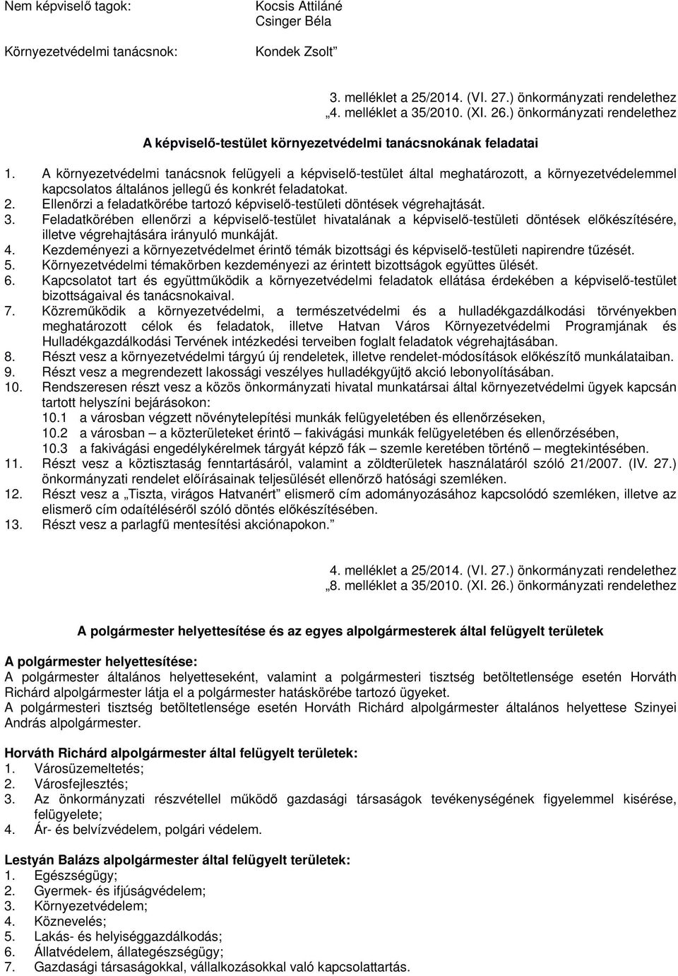 A környezetvédelmi tanácsnok felügyeli a képviselő-testület által meghatározott, a környezetvédelemmel kapcsolatos általános jellegű és konkrét feladatokat. 2.