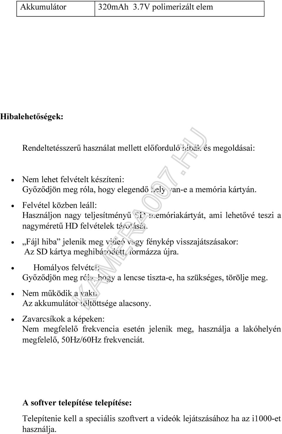 Felvétel közben leáll: Használjon nagy teljesítményű SD memóriakártyát, ami lehetővé teszi a nagyméretű HD felvételek tárolását.