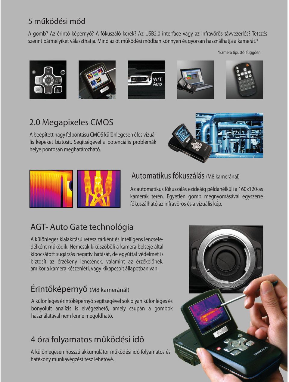 Segítségével a potenciális problémák helye pontosan meghatározható. Automatikus fókuszálás (M8 kameránál) Az automatikus fókuszálás ezideáig példanélküli a 160x120-as kamerák terén.