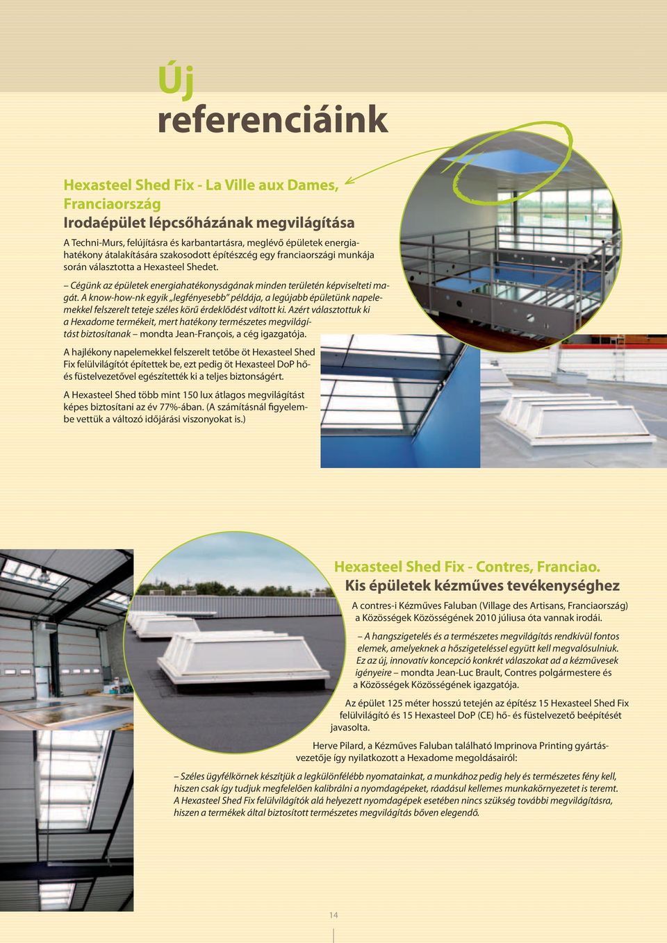 A know-how-nk egyik legfényesebb példája, a legújabb épületünk napelemekkel felszerelt teteje széles körű érdeklődést váltott ki.