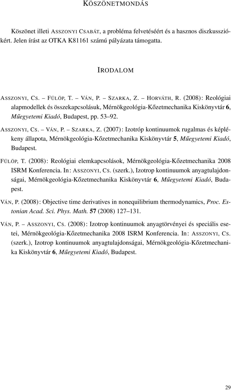 2007: Izotróp kontinuumok rugalmas és képlékeny állapota, Mérnökgeológia-Kőzetmechanika Kiskönyvtár 5, Műegyetemi Kiadó, Budapest. FÜLÖP, T.