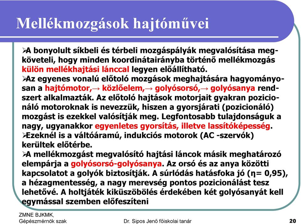 Az előtoló hajtások motorjait gyakran pozicionáló motoroknak is nevezzük, hiszen a gyorsjárati (pozicionáló) mozgást is ezekkel valósítják meg.