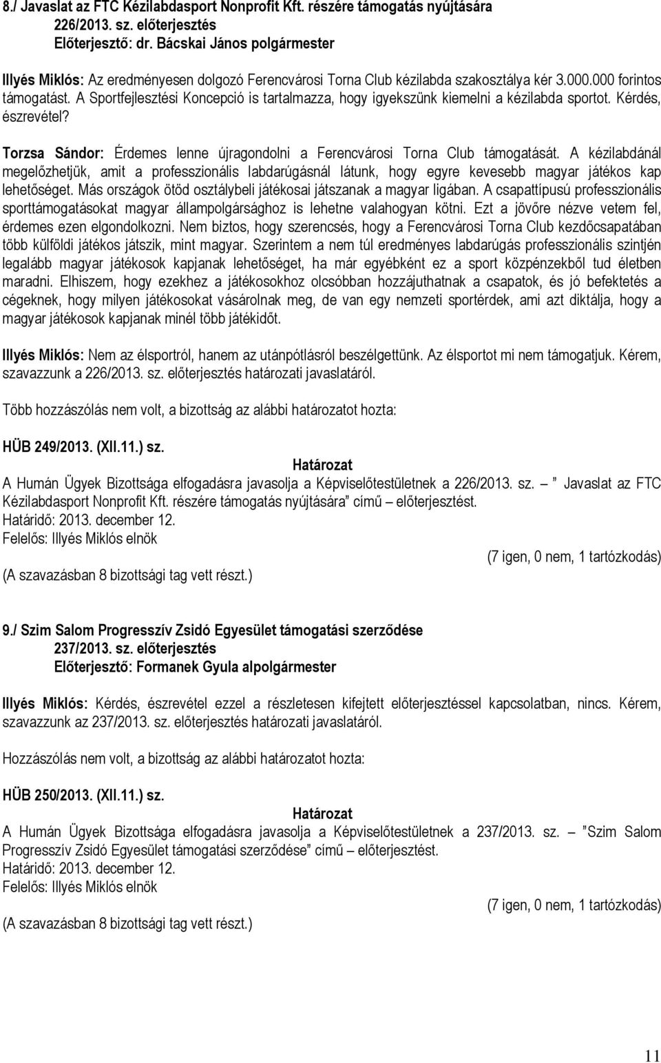 Torzsa Sándor: Érdemes lenne újragondolni a Ferencvárosi Torna Club támogatását.