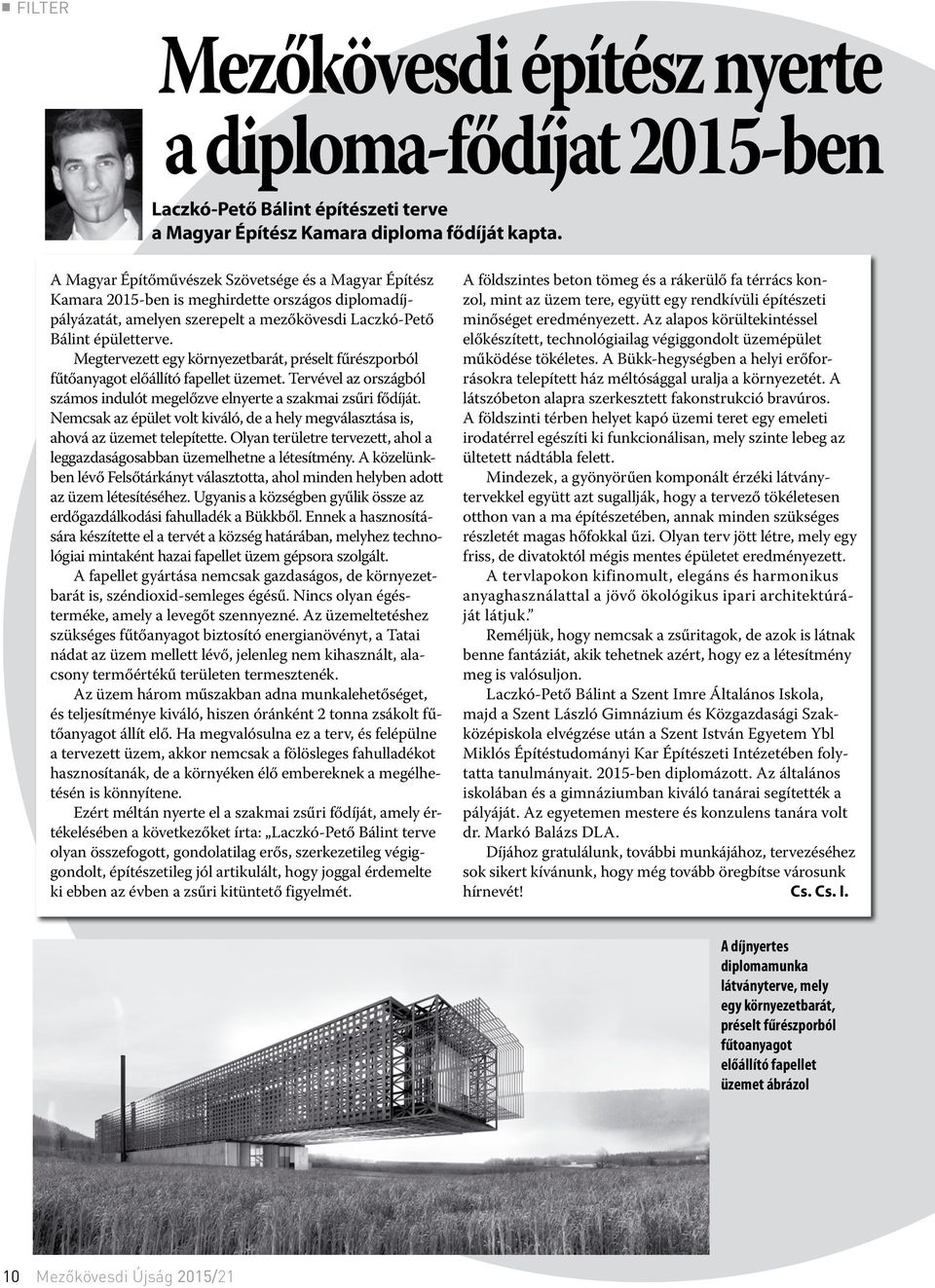 Megtervezett egy környezetbarát, préselt fűrészporból fűtőanyagot előállító fapellet üzemet. Tervével az országból számos indulót megelőzve elnyerte a szakmai zsűri fődíját.