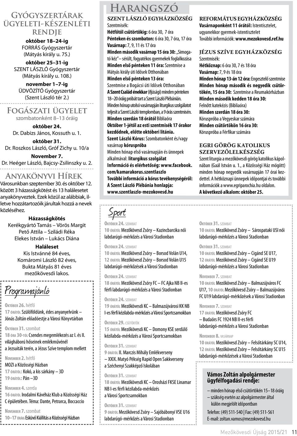10/a November 7. Dr. Heéger László, Bajcsy-Zsilinszky u. 2. Anyakönyvi Hírek Városunkban szeptember 30. és október 12. között 3 házasságkötést és 13 halálesetet anyakönyveztek.