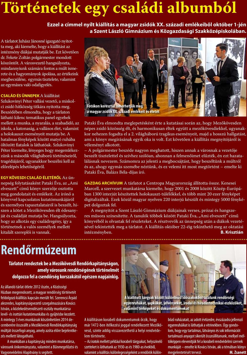 A városvezető hangsúlyozta, mindannyiunk számára fontos a múlt ismerete és a hagyományok ápolása, az értékeink megbecsülése, egymás tisztelete, valamint az egymásra való odafigyelés.