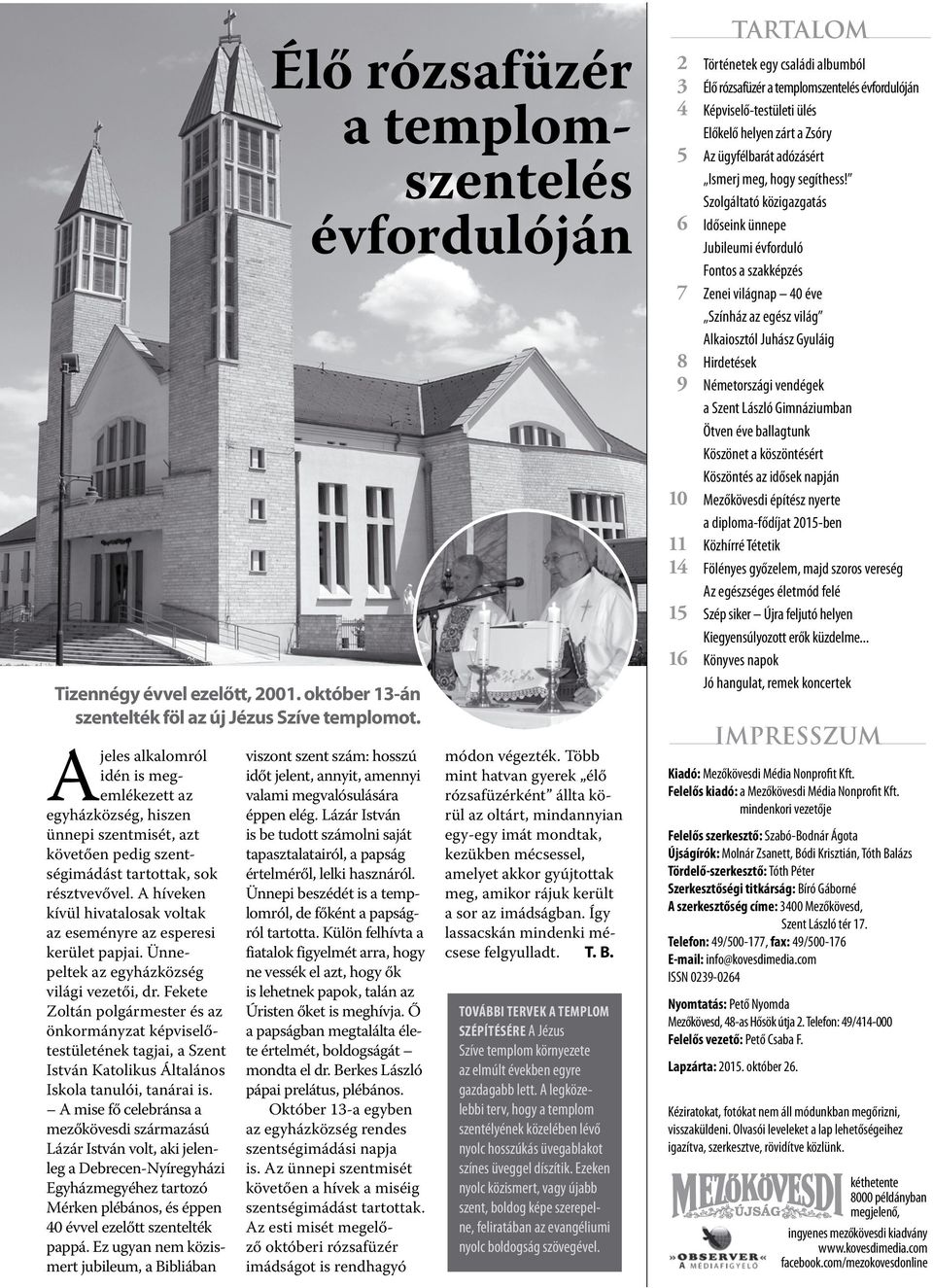 A híveken kívül hivatalosak voltak az eseményre az esperesi kerület papjai. Ünnepeltek az egyházközség világi vezetői, dr.