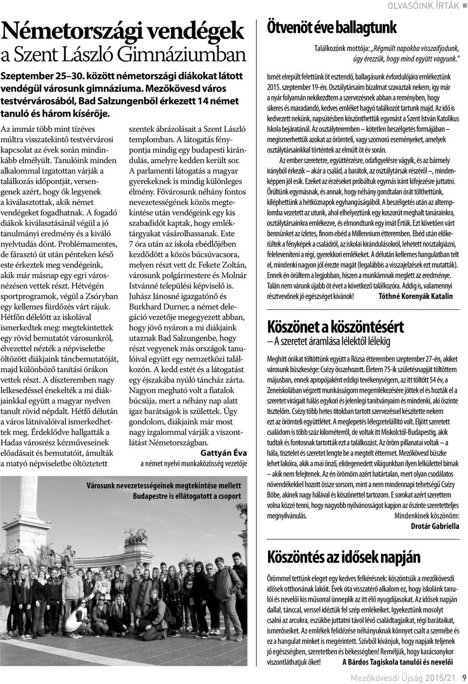 Az immár több mint tízéves múltra visszatekintő testvérvárosi kapcsolat az évek során mindinkább elmélyült.