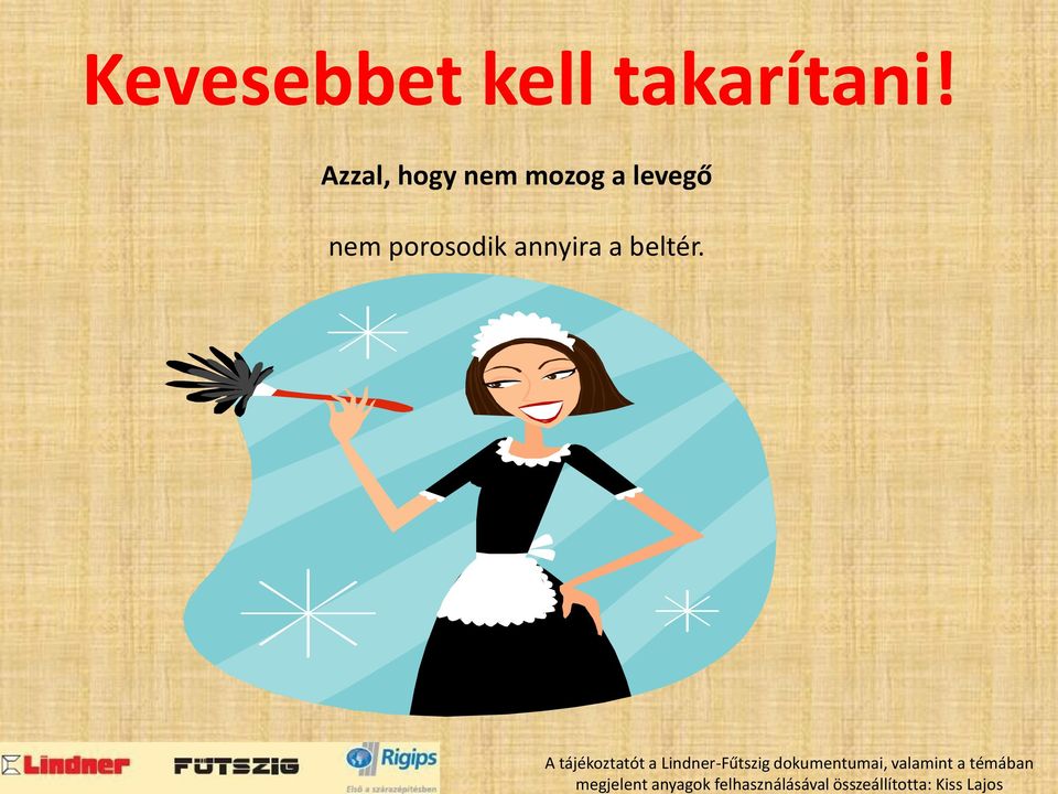 Kevesebbet kell takarítani!