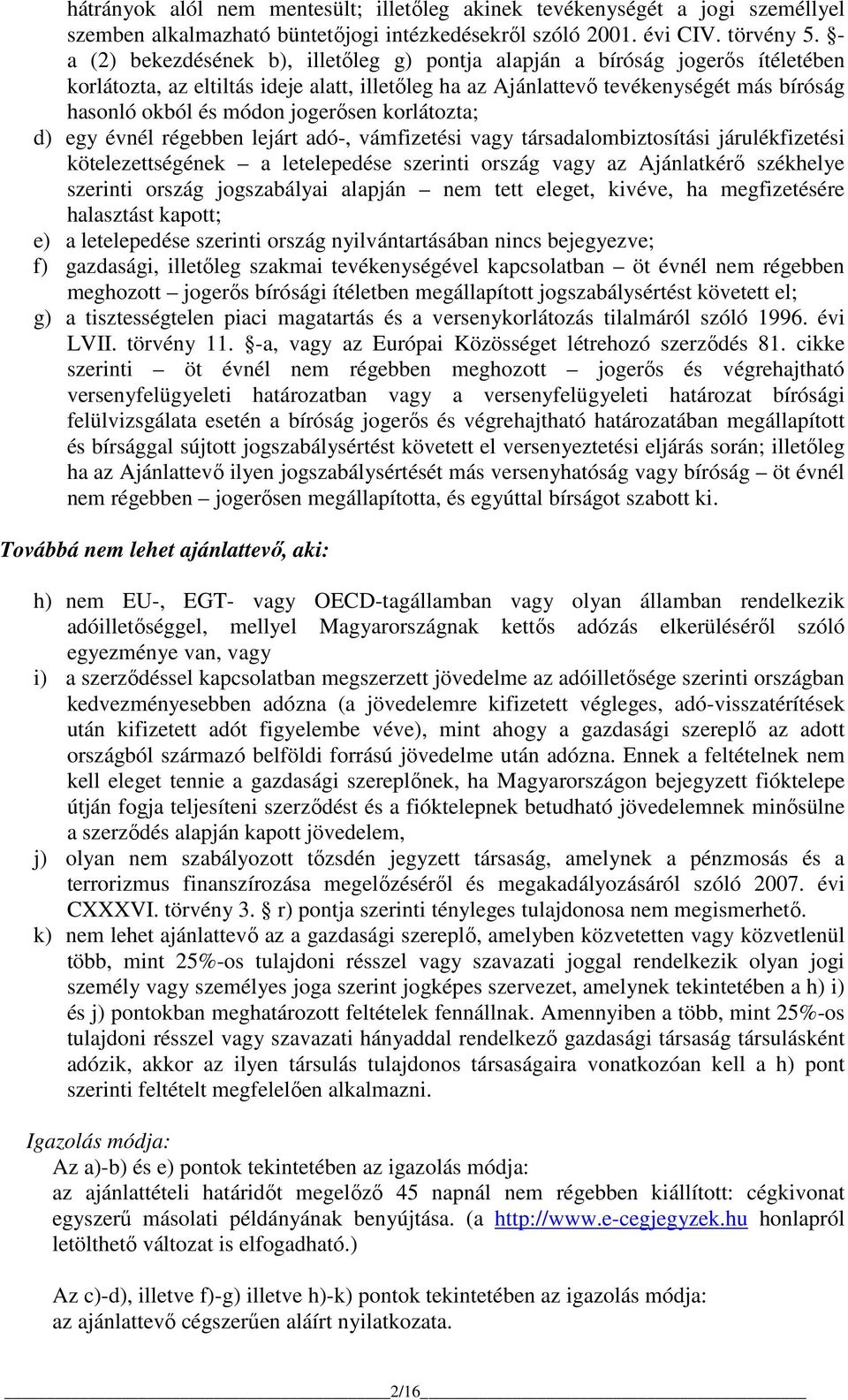 jogerősen korlátozta; d) egy évnél régebben lejárt adó-, vámfizetési vagy társadalombiztosítási járulékfizetési kötelezettségének a letelepedése szerinti ország vagy az Ajánlatkérő székhelye szerinti