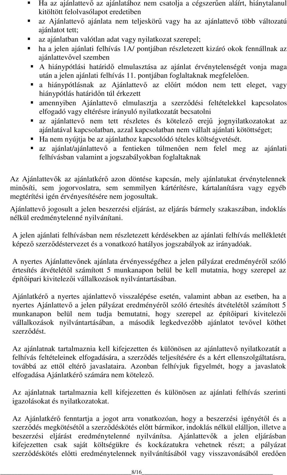 elmulasztása az ajánlat érvénytelenségét vonja maga után a jelen ajánlati felhívás 11. pontjában foglaltaknak megfelelően.