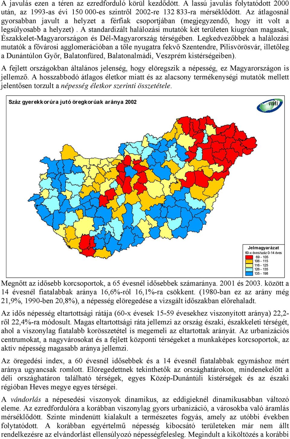 A standardizált halálozási mutatók két területen kiugróan magasak, Északkelet-Magyarországon és Dél-Magyarország térségében.