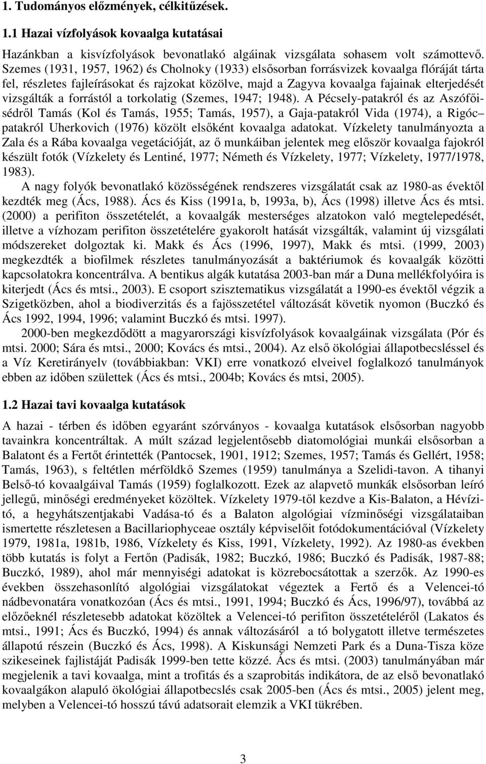 forrástól a torkolatig (Szemes, 1947; 1948).