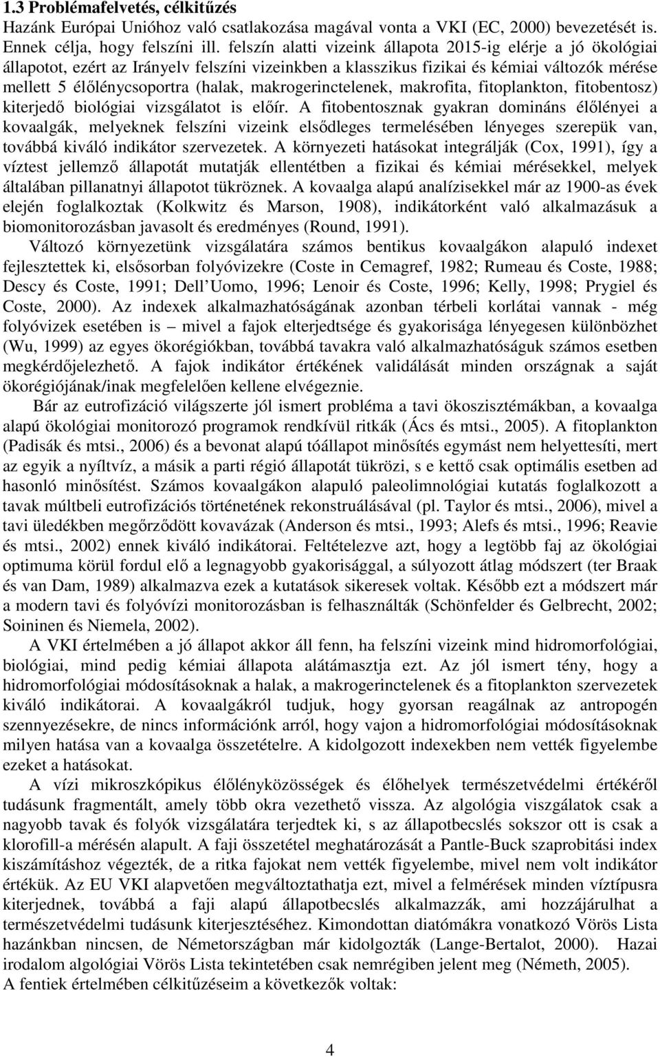 makrogerinctelenek, makrofita, fitoplankton, fitobentosz) kiterjedı biológiai vizsgálatot is elıír.