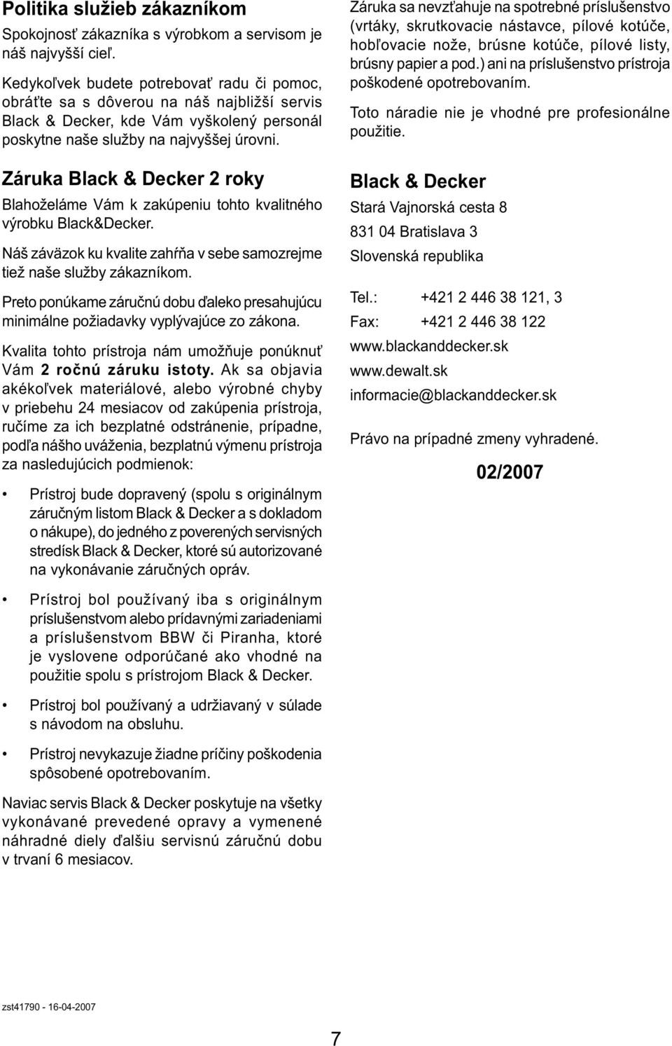 Záruka Black & Decker 2 roky Blahoželáme Vám k zakúpeniu tohto kvalitného výrobku Black&Decker. Náš záväzok ku kvalite zahŕňa v sebe samozrejme tiež naše služby zákazníkom.