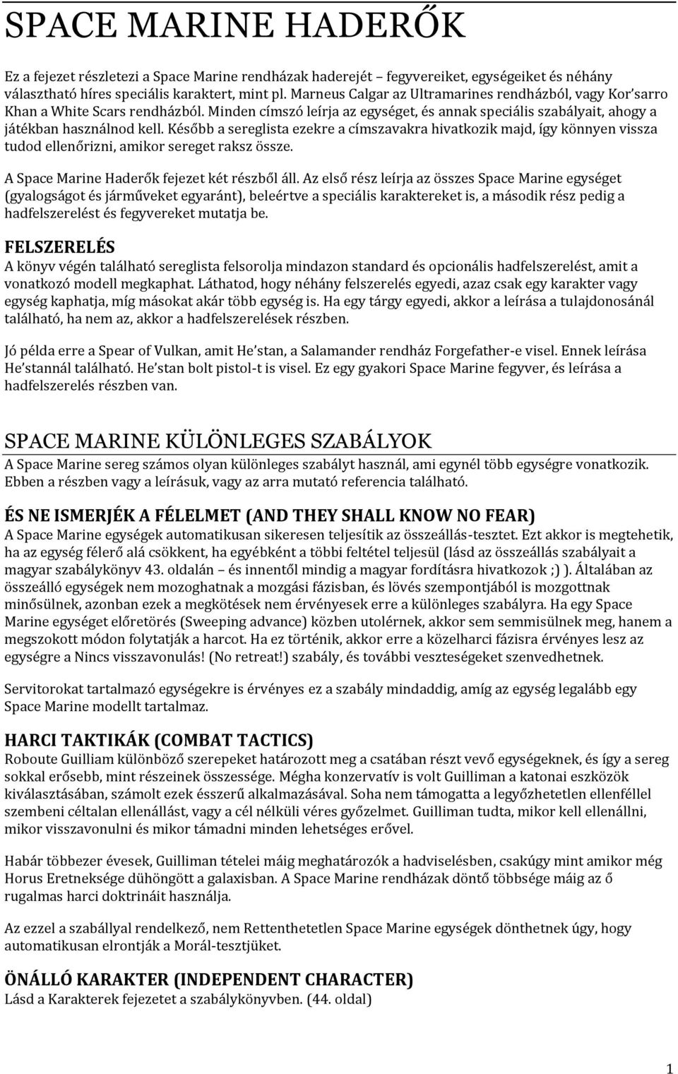 Később a sereglista ezekre a címszavakra hivatkozik majd, így könnyen vissza tudod ellenőrizni, amikor sereget raksz össze. A Space Marine Haderők fejezet két részből áll.