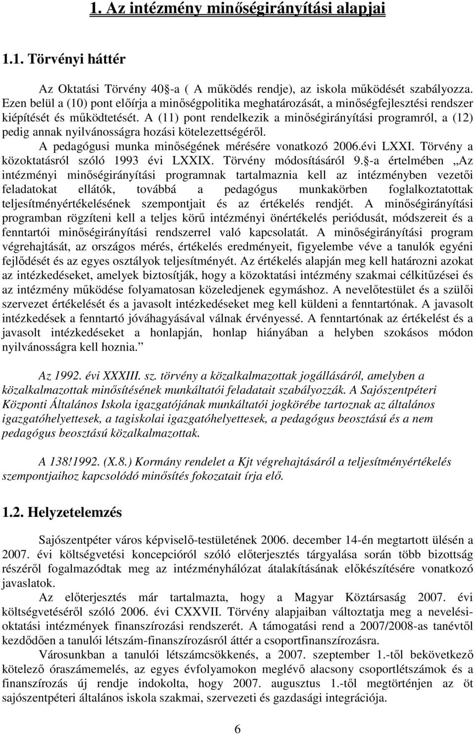 A (11) pont rendelkezik a minıségirányítási programról, a (12) pedig annak nyilvánosságra hozási kötelezettségérıl. A pedagógusi munka minıségének mérésére vonatkozó 2006.évi LXXI.