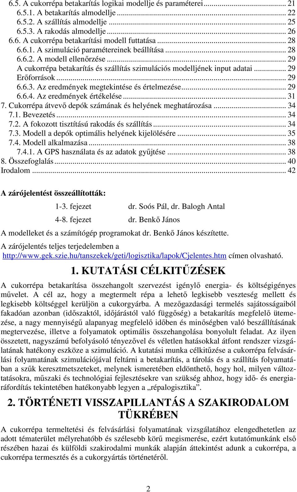 Az eredmények megtekntése és értelmezése... 29 6.6.4. Az eredmények értékelése... 31 7. Cukorrépa átvevő depók számának és helyének meghatározása... 34 7.1. Bevezetés... 34 7.2. A fokozott tsztítású rakodás és szállítás.