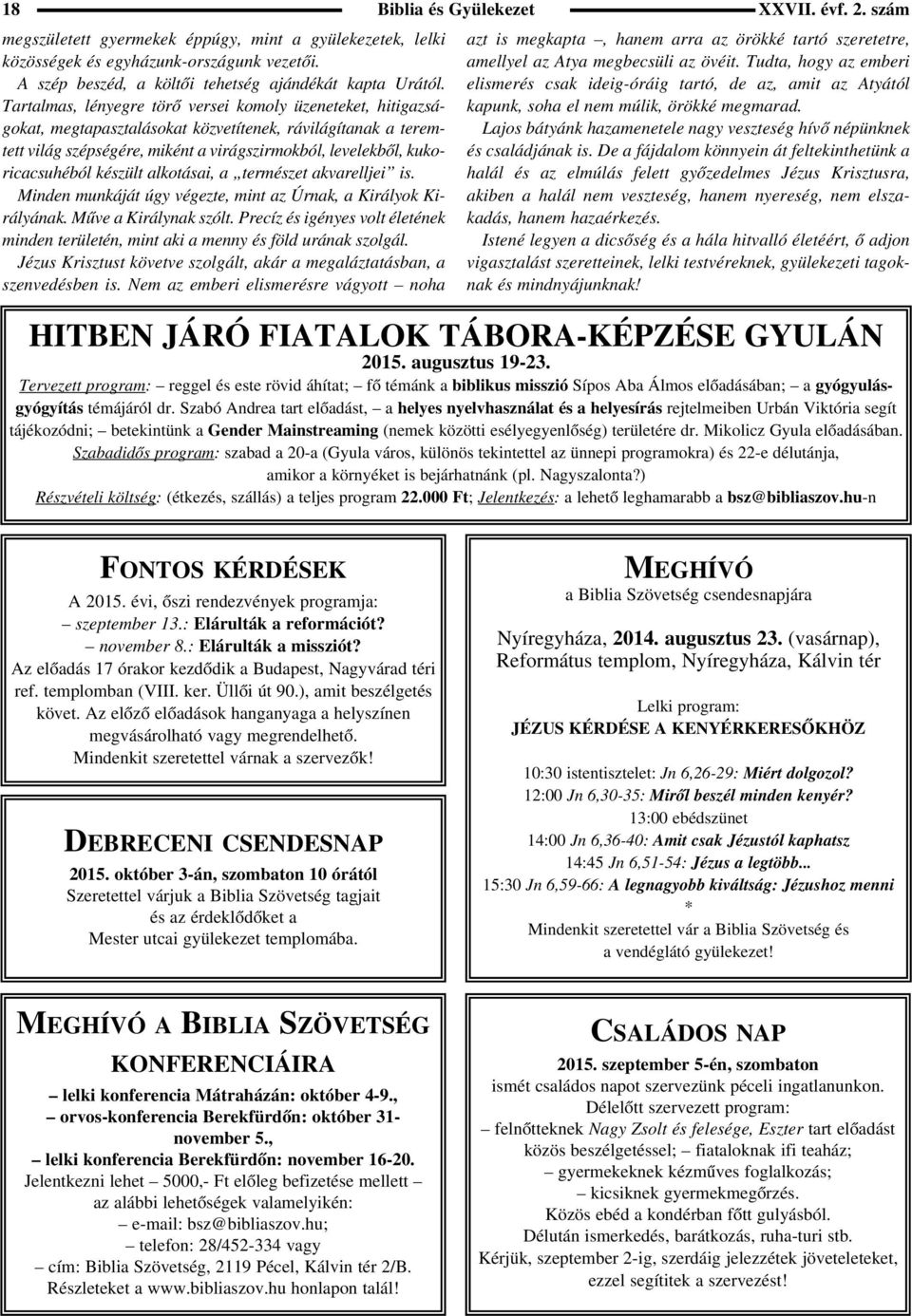 készült alkotásai, a természet akvarelljei is. Minden munkáját úgy végezte, mint az Úrnak, a Királyok Királyának. Mûve a Királynak szólt.